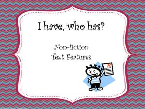 http://www.teacherspayteachers.com/Product/Non-fiction-Text-Features-I-Have-Who-Has-activity-494506